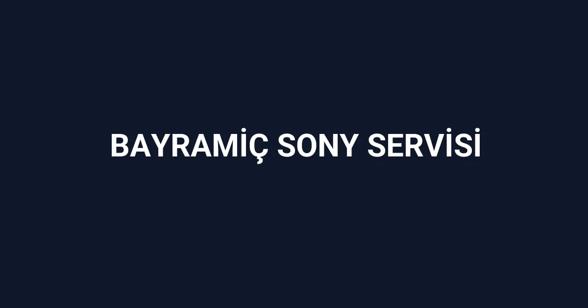 Bayramiç Sony Servisi